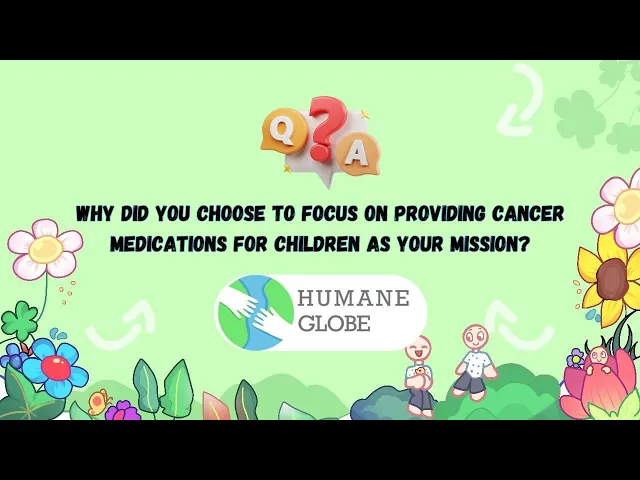 Why did you choose to focus on providing cancer medications for children as your mission?